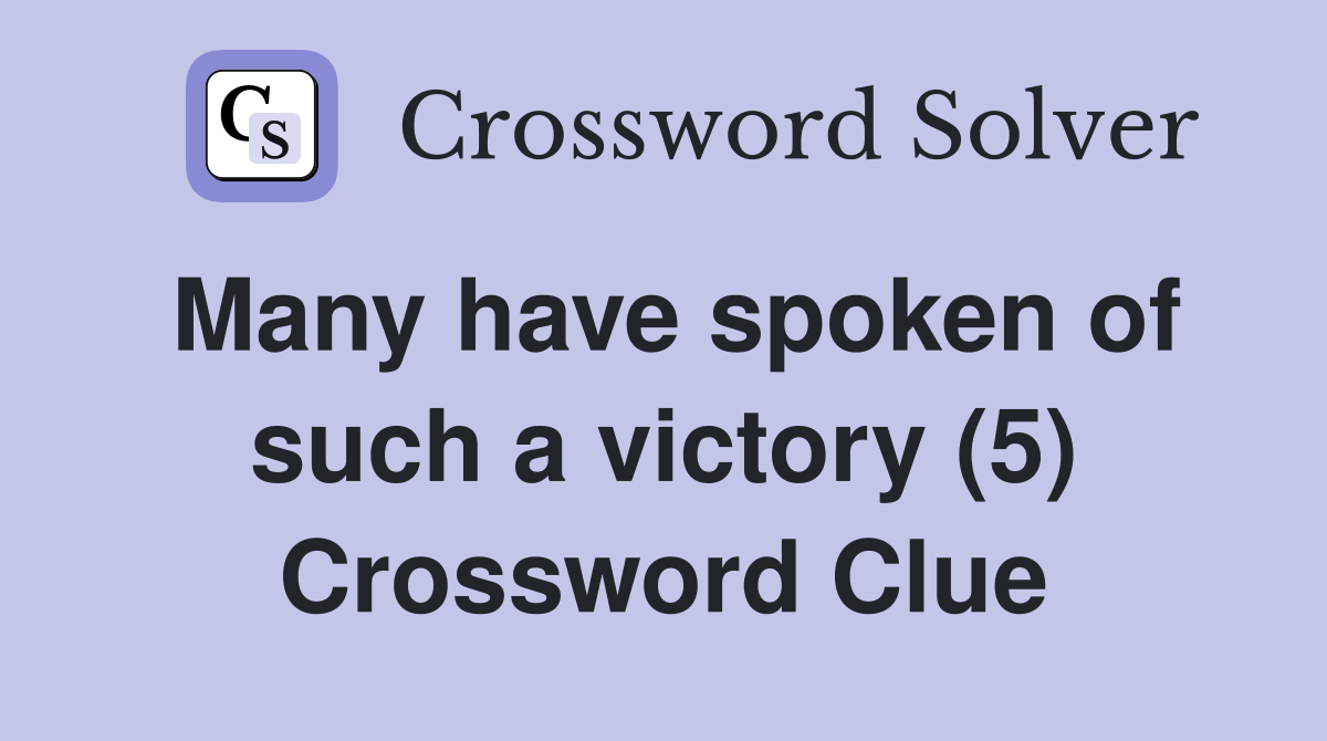 Many have spoken of such a victory (5) Crossword Clue