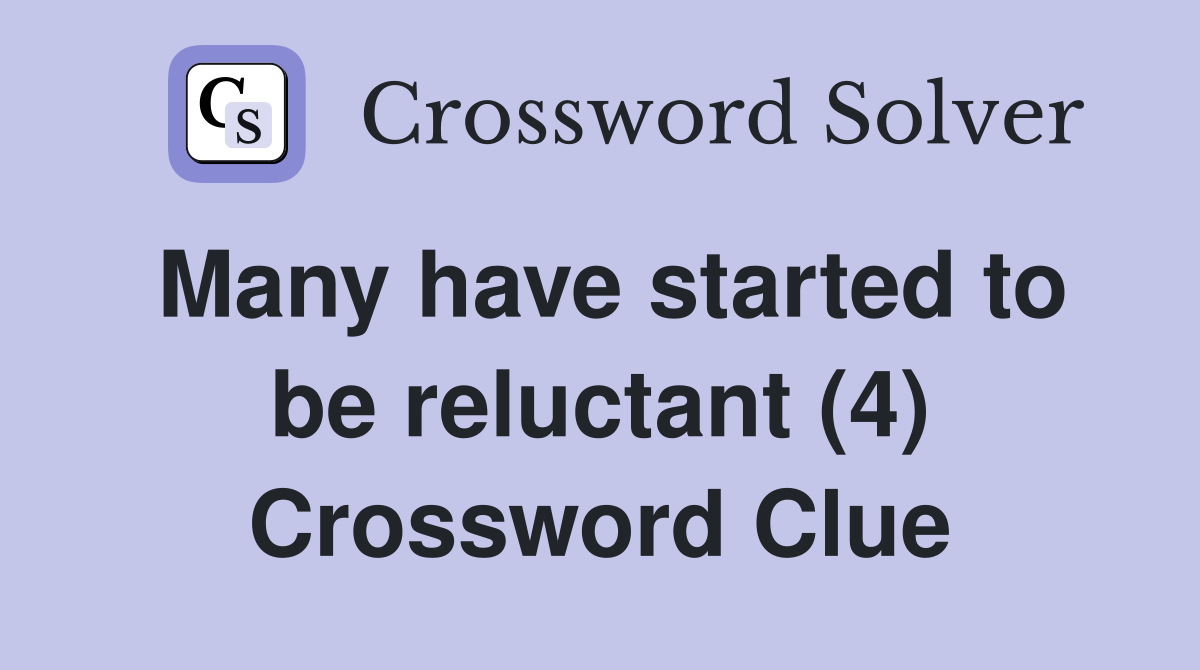 Many have started to be reluctant (4) Crossword Clue