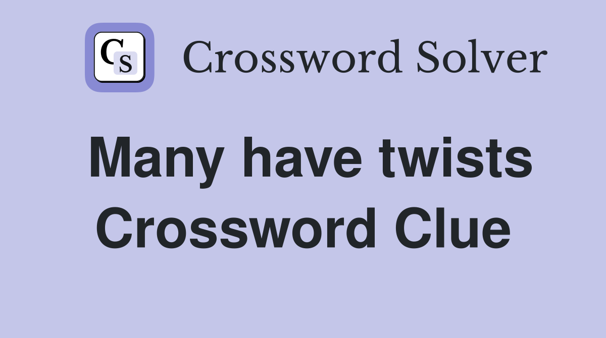 Many have twists Crossword Clue