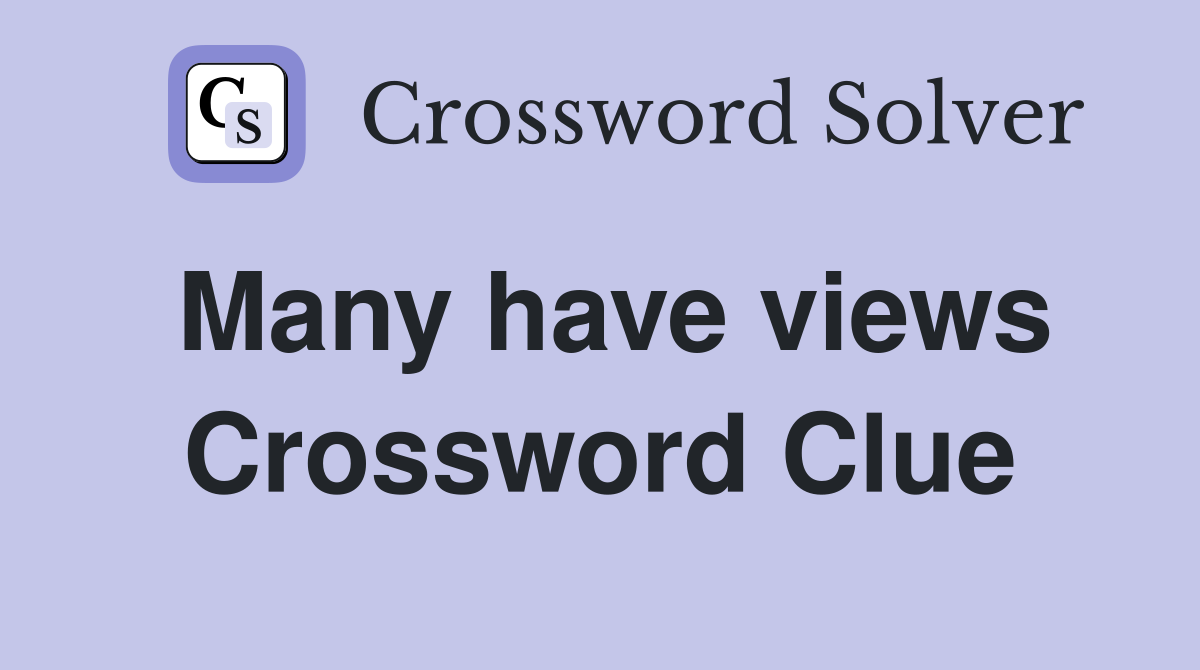 Many have views Crossword Clue
