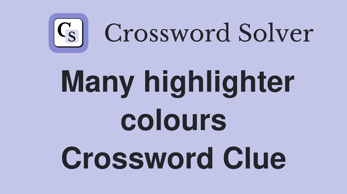 Many highlighter colours Crossword Clue
