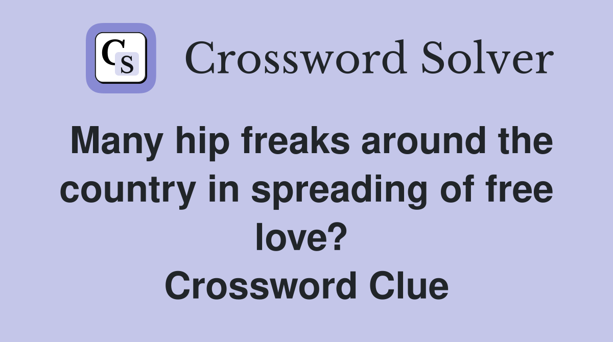 Many hip freaks around the country in spreading of free love?  Crossword Clue