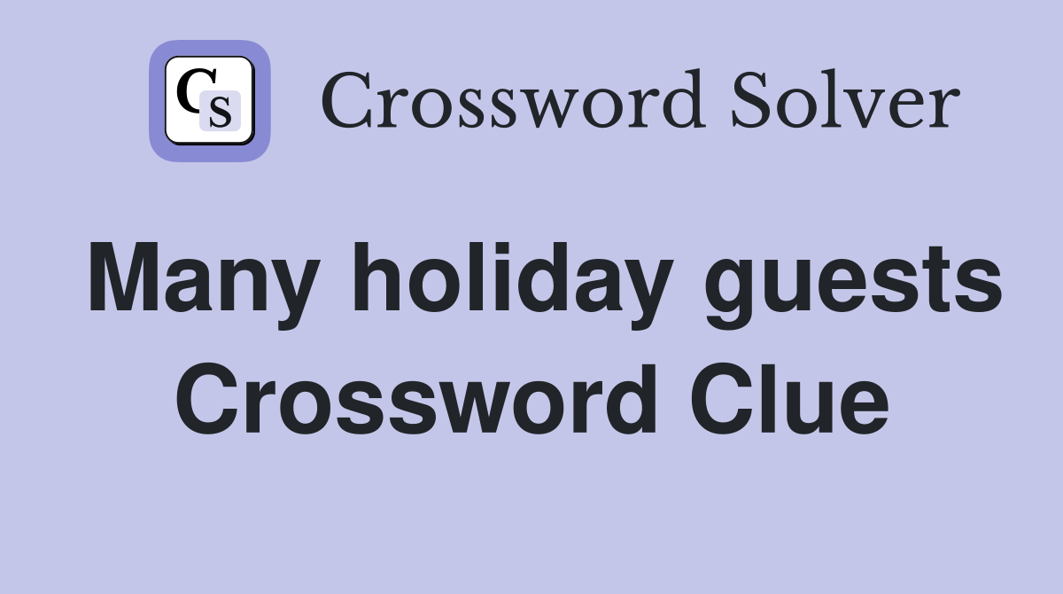 Many holiday guests Crossword Clue