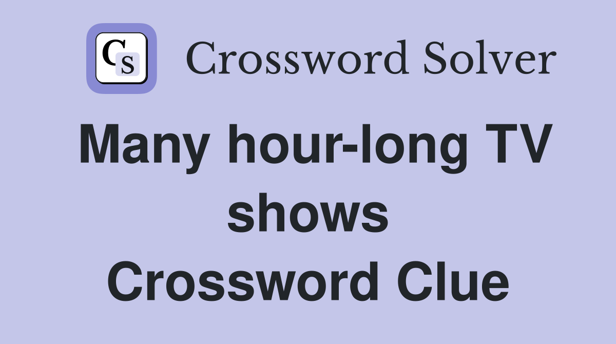 Many hour-long TV shows Crossword Clue