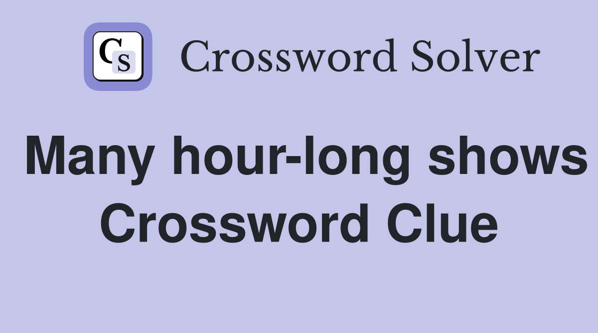 Many hour-long shows Crossword Clue