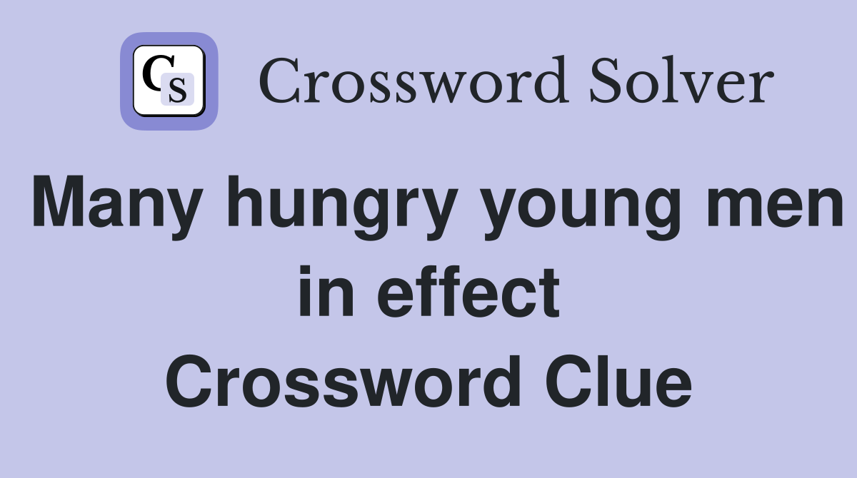 Many hungry young men in effect Crossword Clue