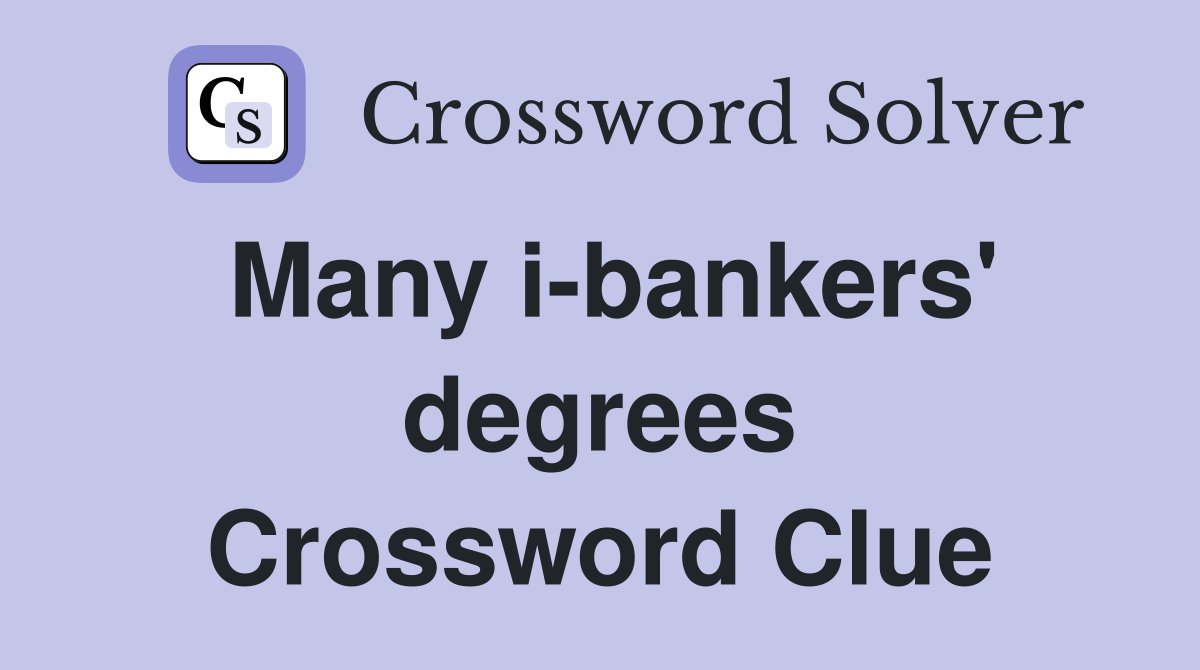 Many i-bankers' degrees Crossword Clue