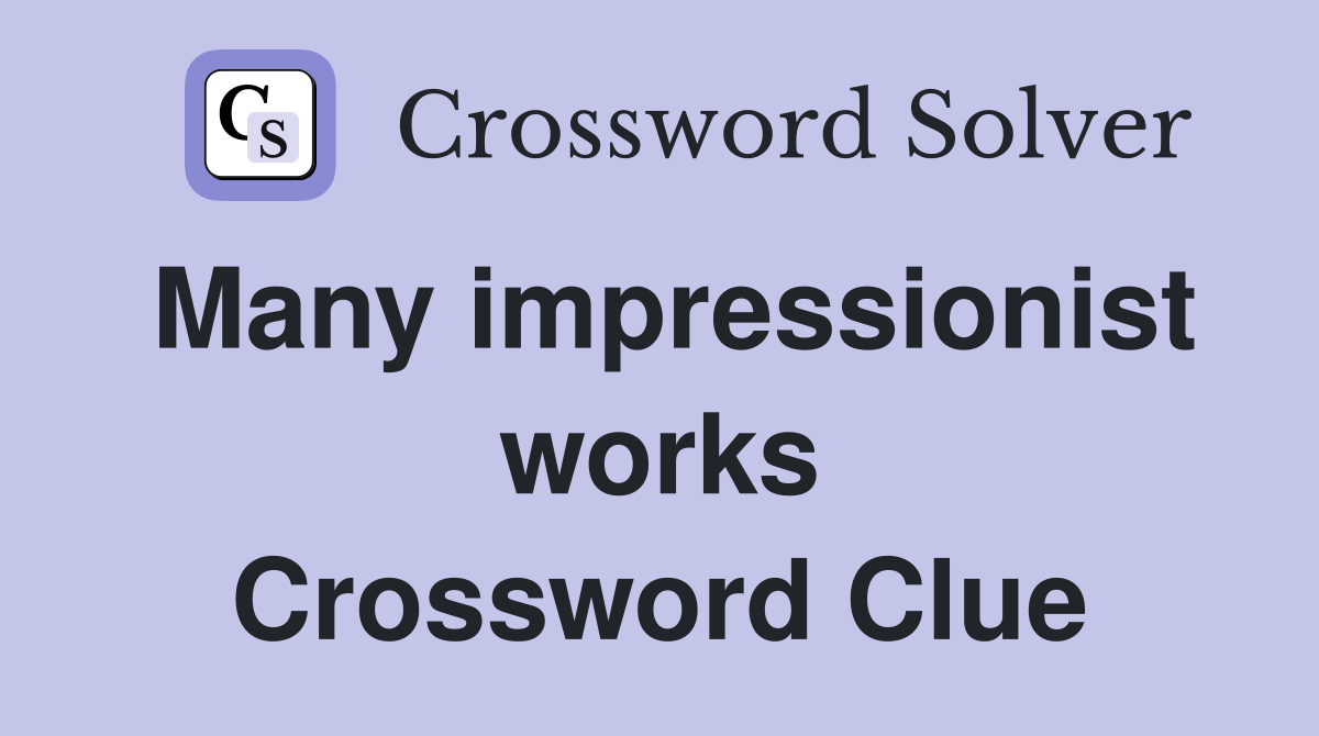Many impressionist works Crossword Clue