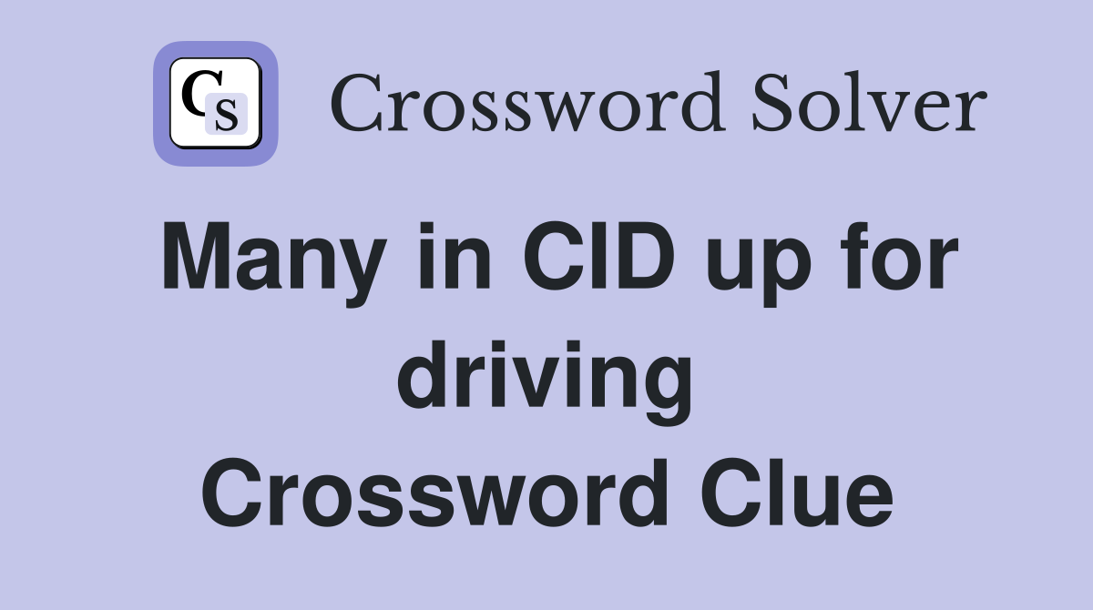 Many in CID up for driving Crossword Clue