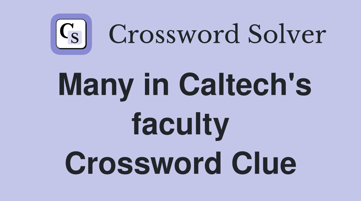 Many in Caltech's faculty Crossword Clue