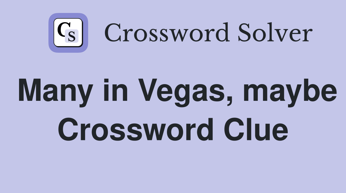 Many in Vegas, maybe Crossword Clue