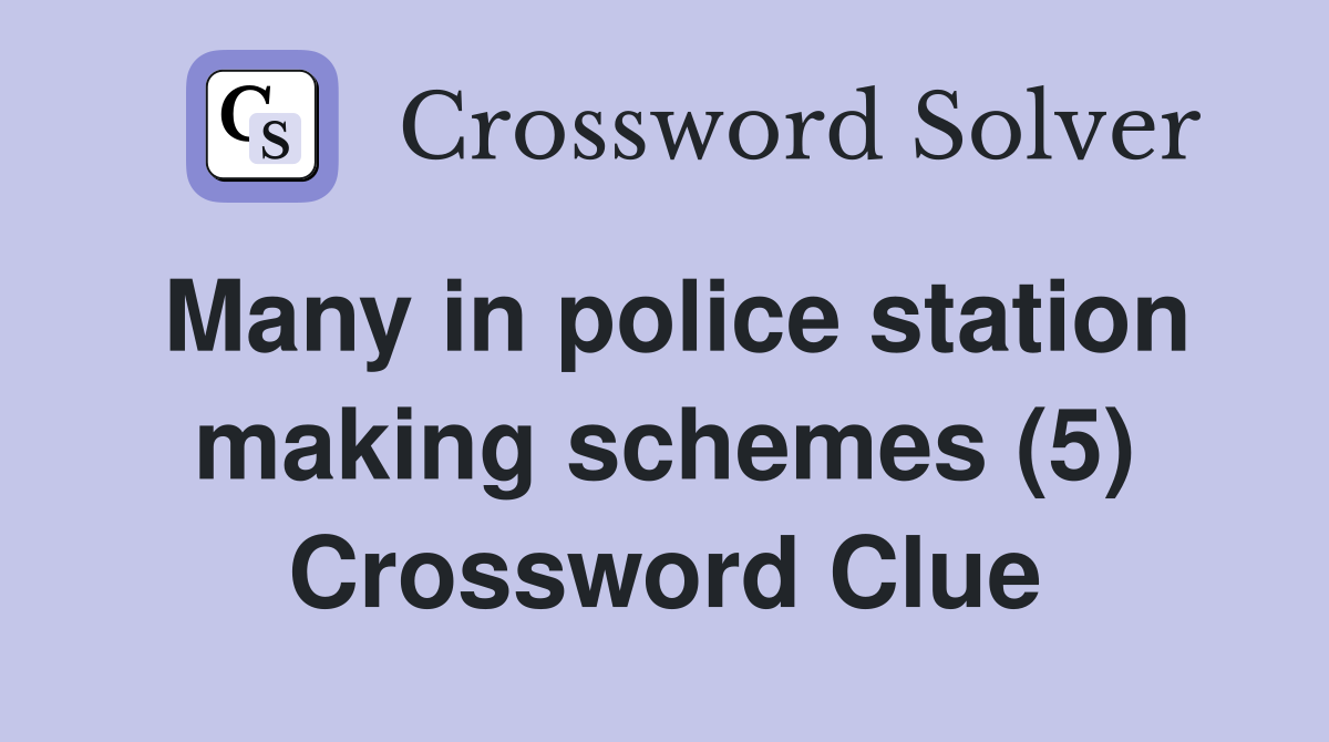 Many in police station making schemes (5) Crossword Clue
