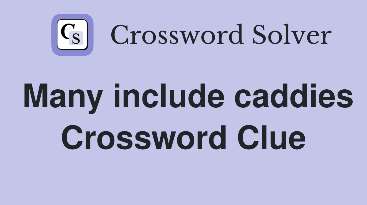 Many include caddies Crossword Clue