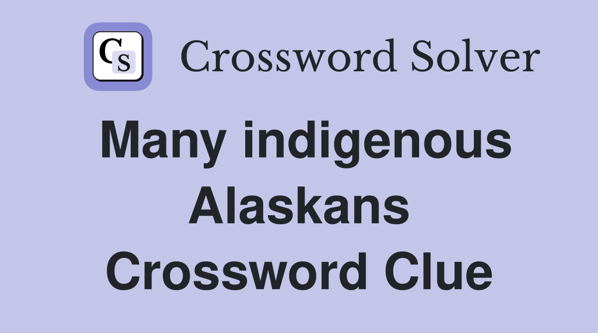 Many indigenous Alaskans Crossword Clue