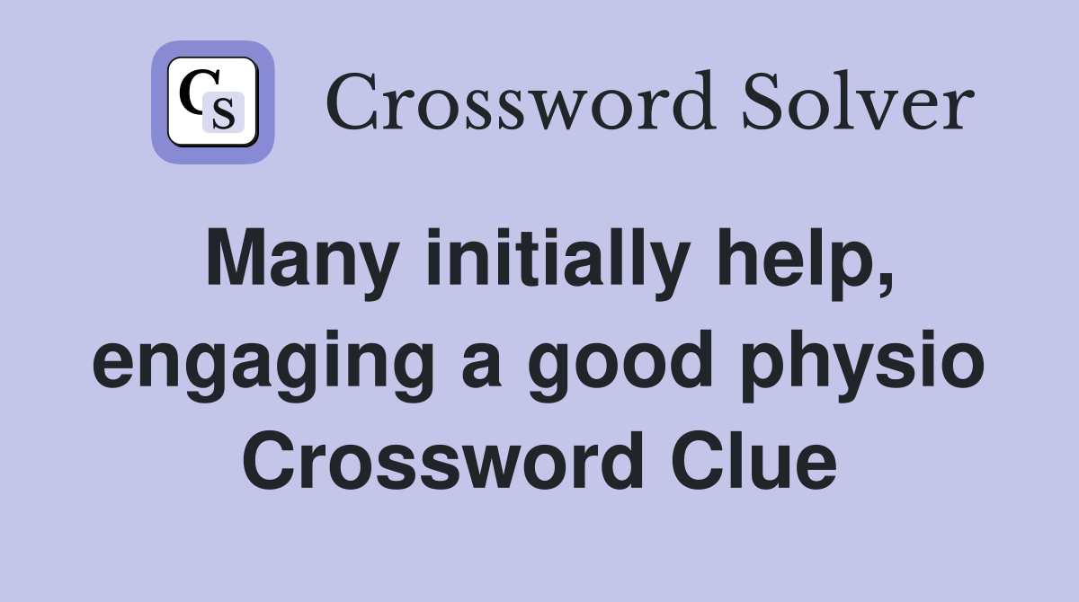 Many initially help, engaging a good physio Crossword Clue