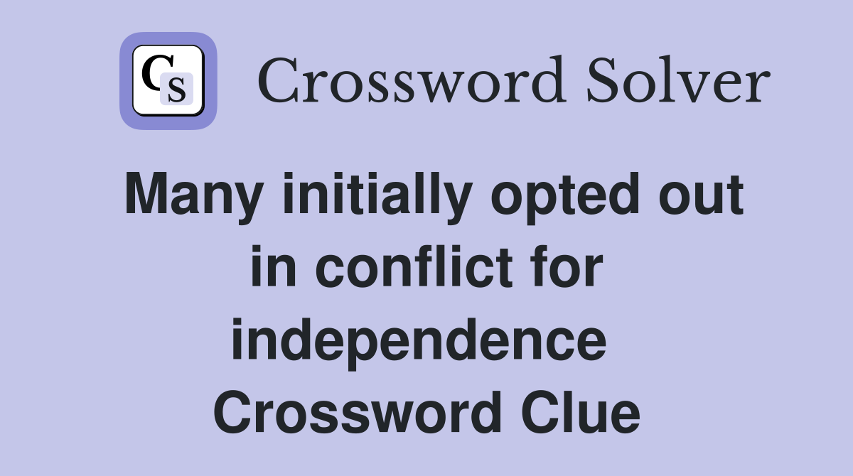 Many initially opted out in conflict for independence  Crossword Clue