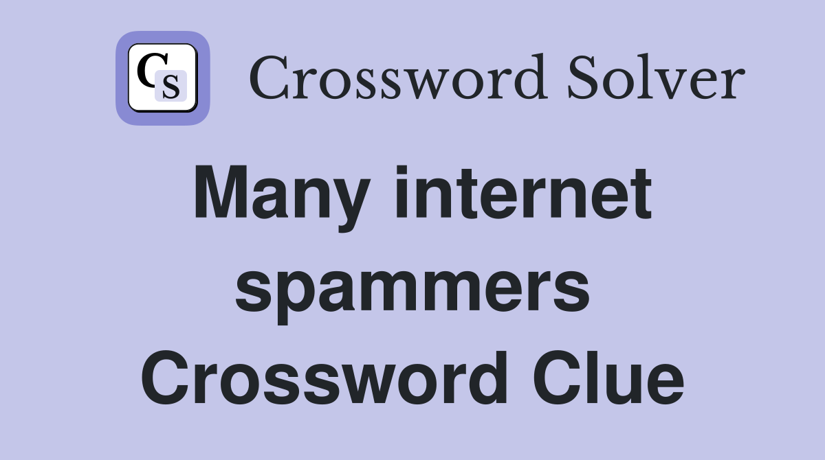 Many internet spammers Crossword Clue