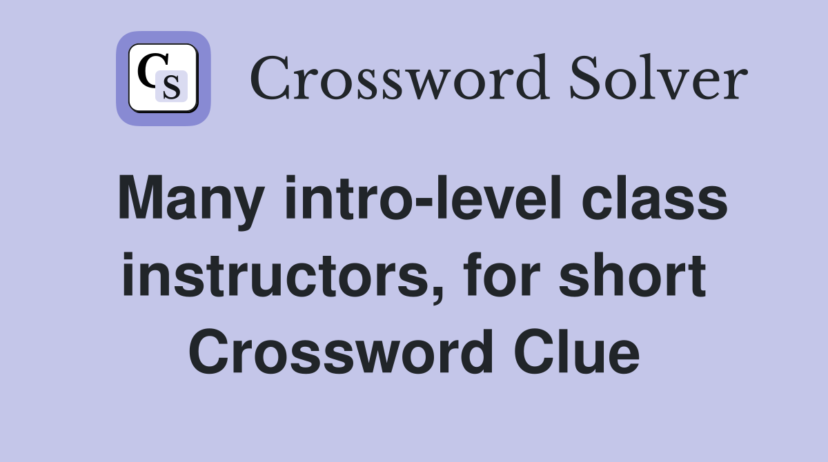 Many intro-level class instructors, for short Crossword Clue