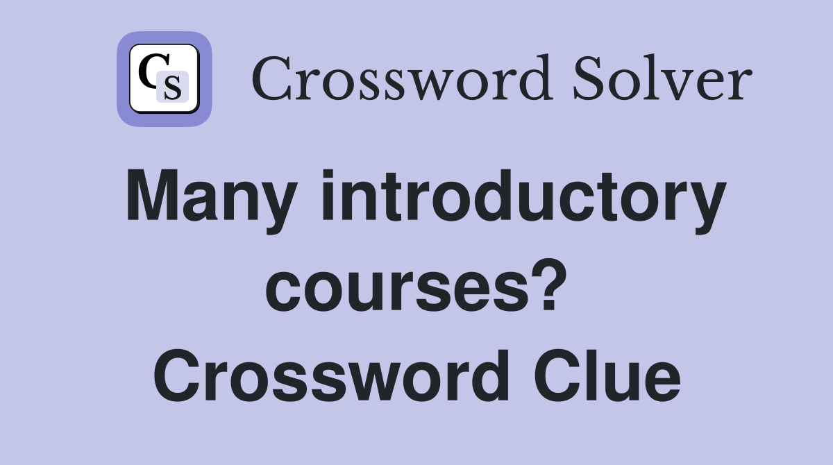 Many introductory courses? Crossword Clue