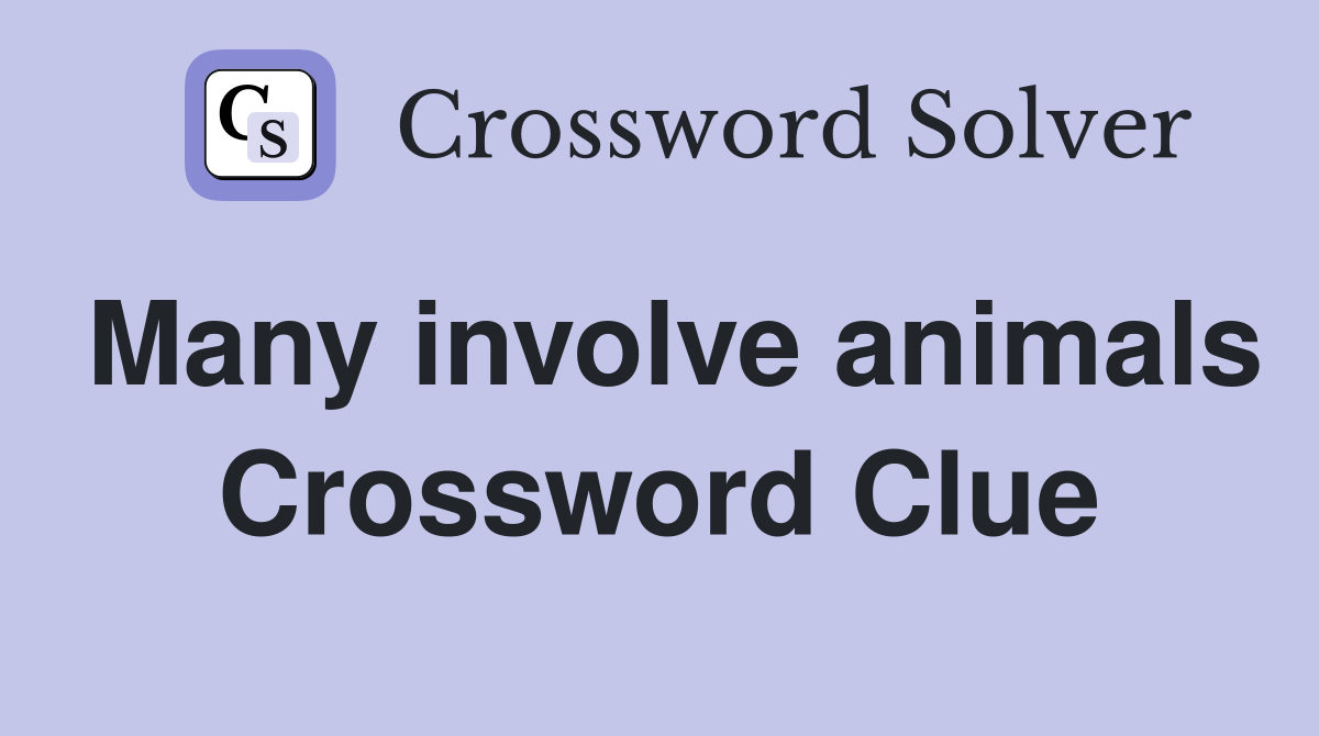Many involve animals Crossword Clue