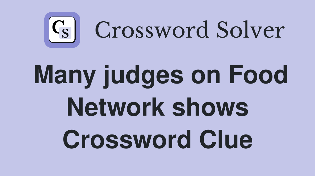 Many judges on Food Network shows Crossword Clue