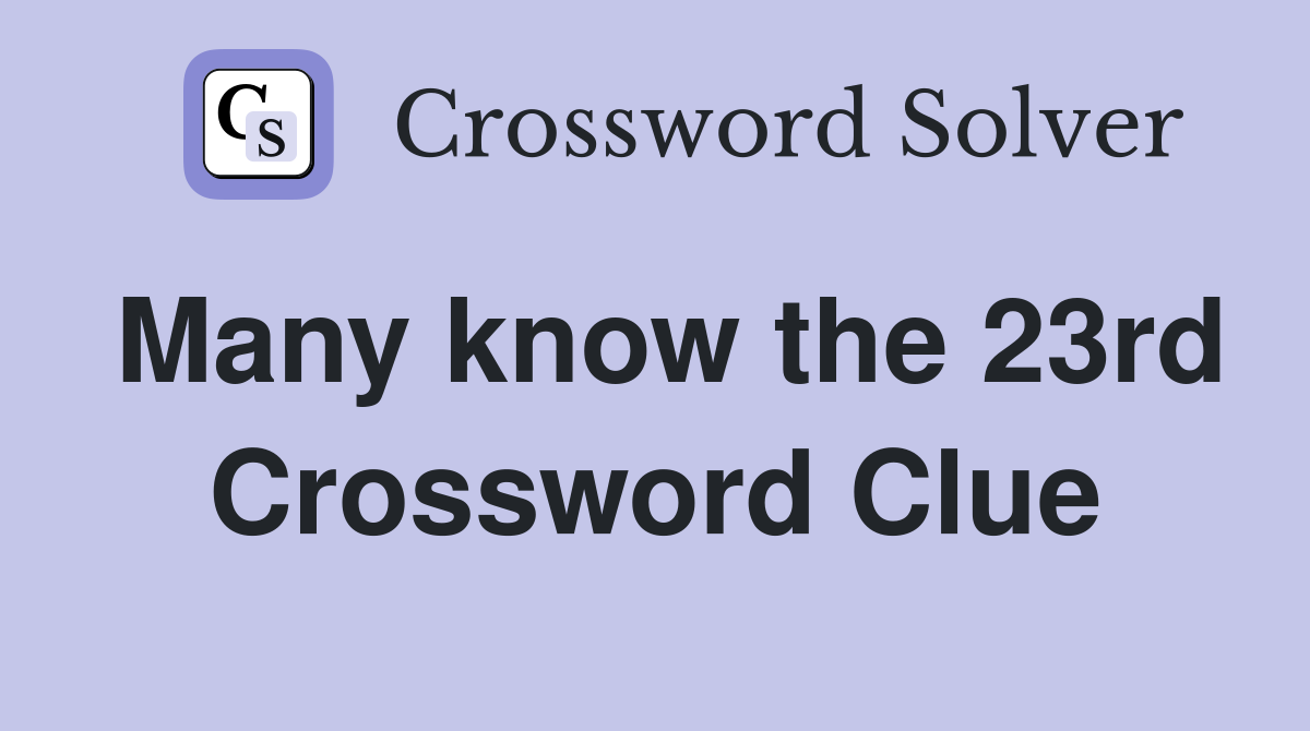 Many know the 23rd Crossword Clue