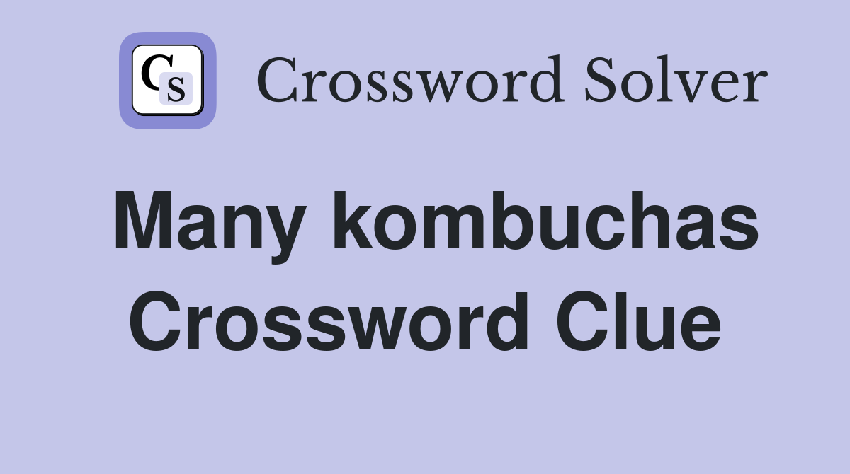 Many kombuchas Crossword Clue