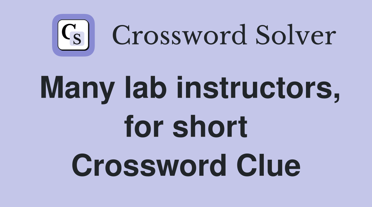 Many lab instructors, for short Crossword Clue