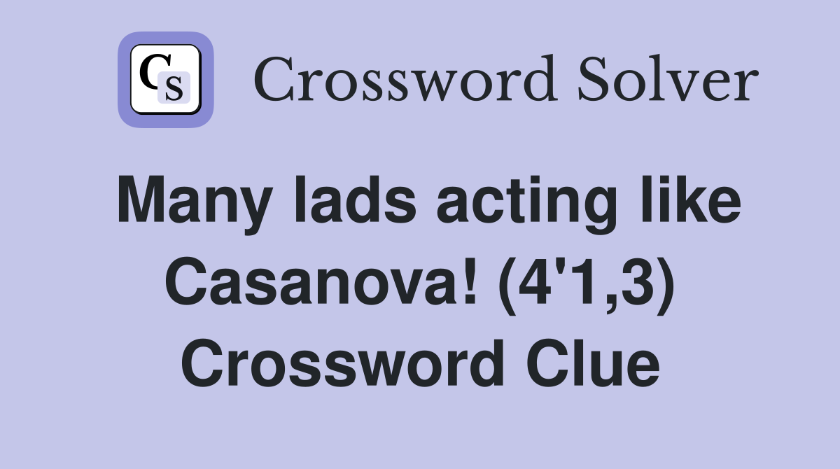 Many lads acting like Casanova! (4'1,3) Crossword Clue