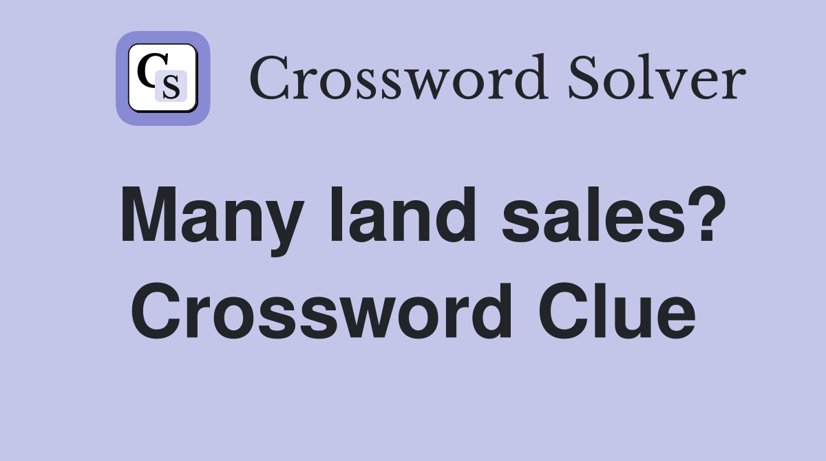 Many land sales? Crossword Clue