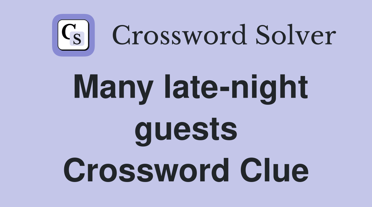 Many late-night guests Crossword Clue