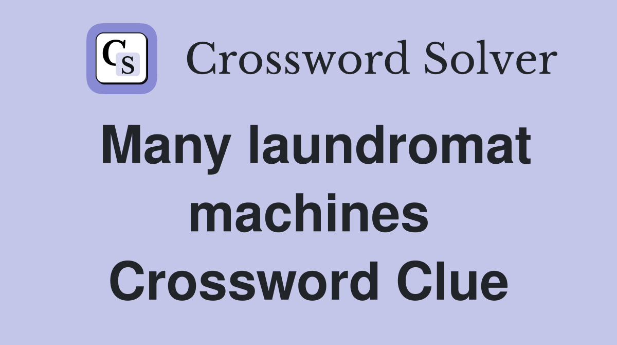 Many laundromat machines Crossword Clue