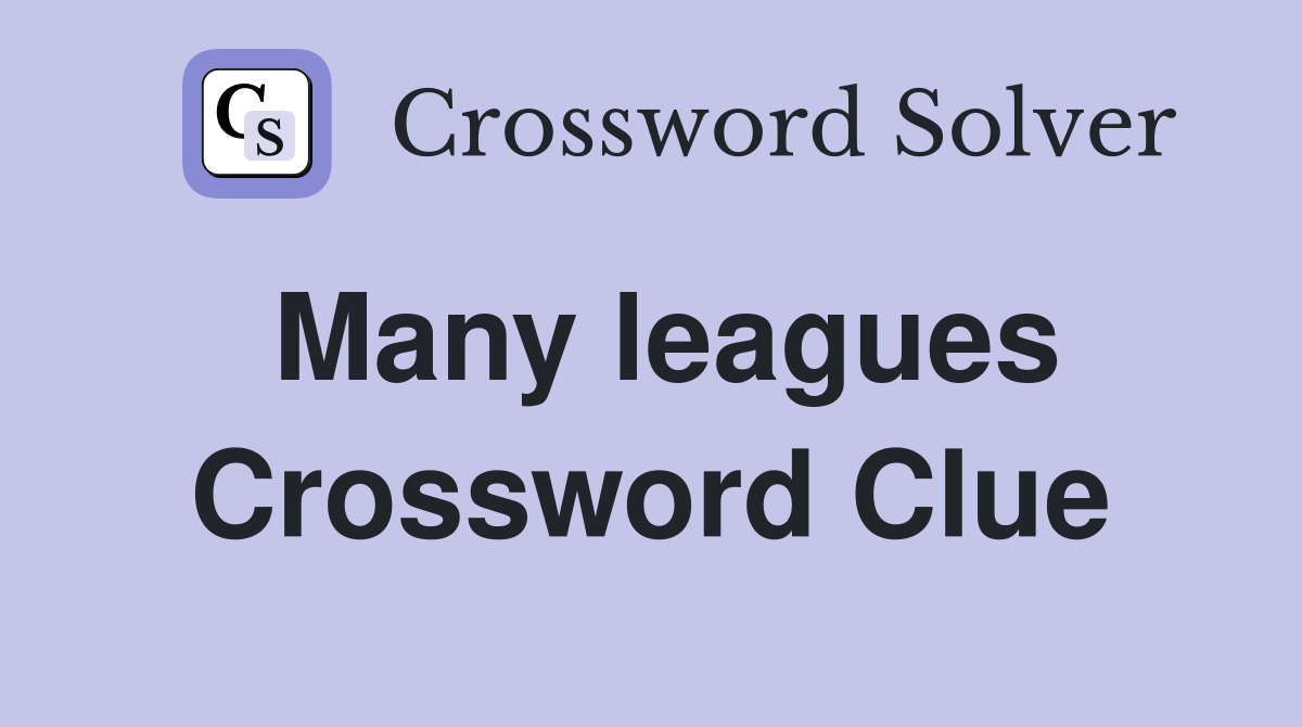 Many leagues Crossword Clue