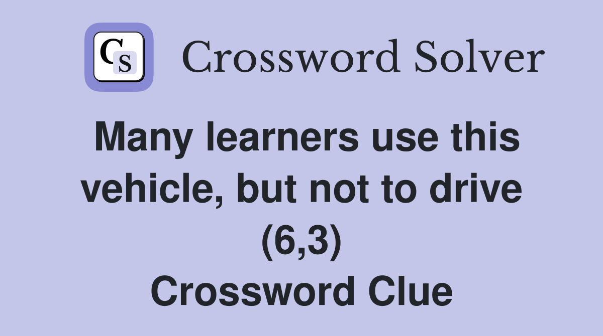 Many learners use this vehicle, but not to drive (6,3) Crossword Clue