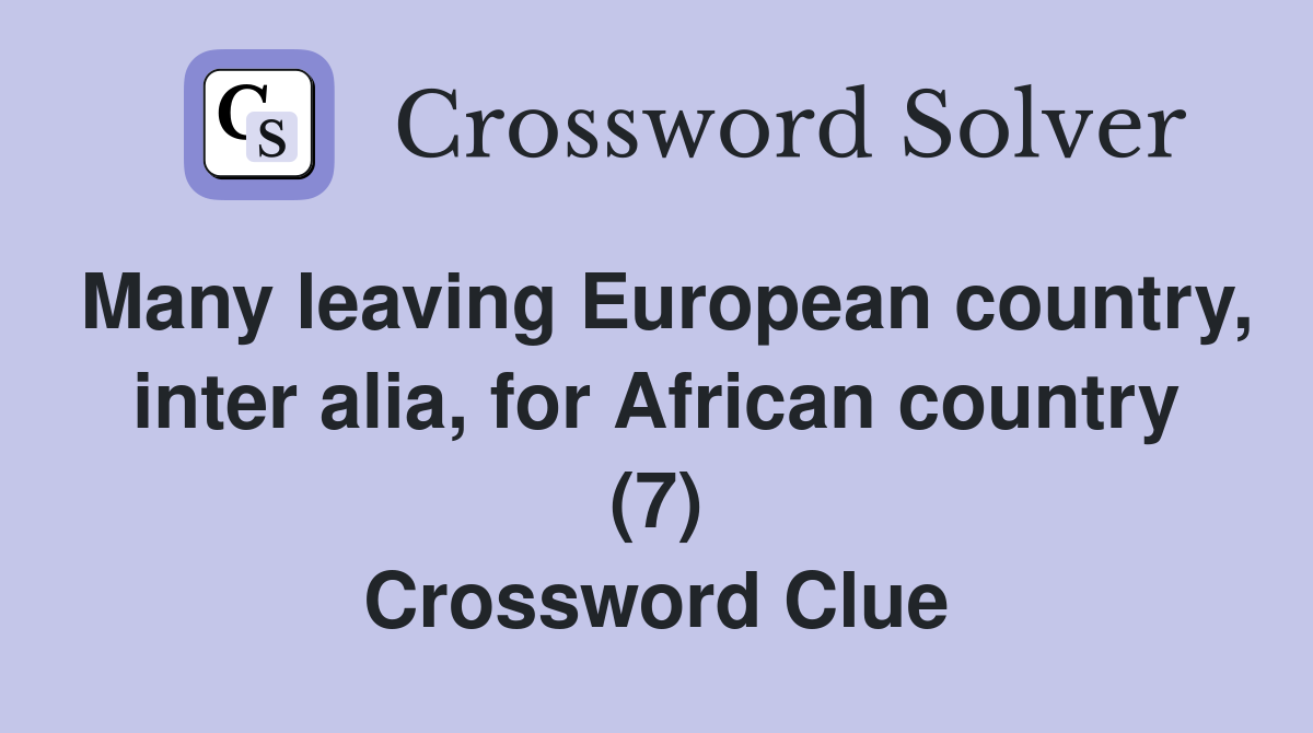 Many leaving European country, inter alia, for African country (7) Crossword Clue