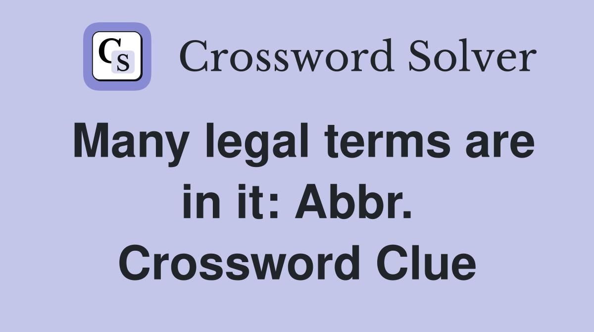 Many legal terms are in it: Abbr. Crossword Clue
