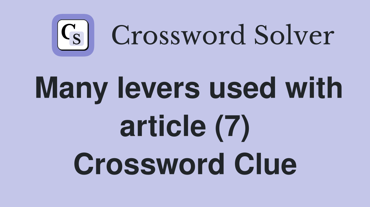 Many levers used with article (7) Crossword Clue