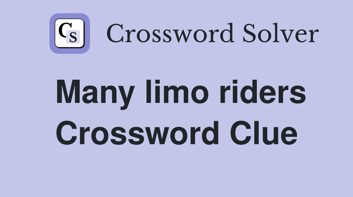 Many limo riders Crossword Clue
