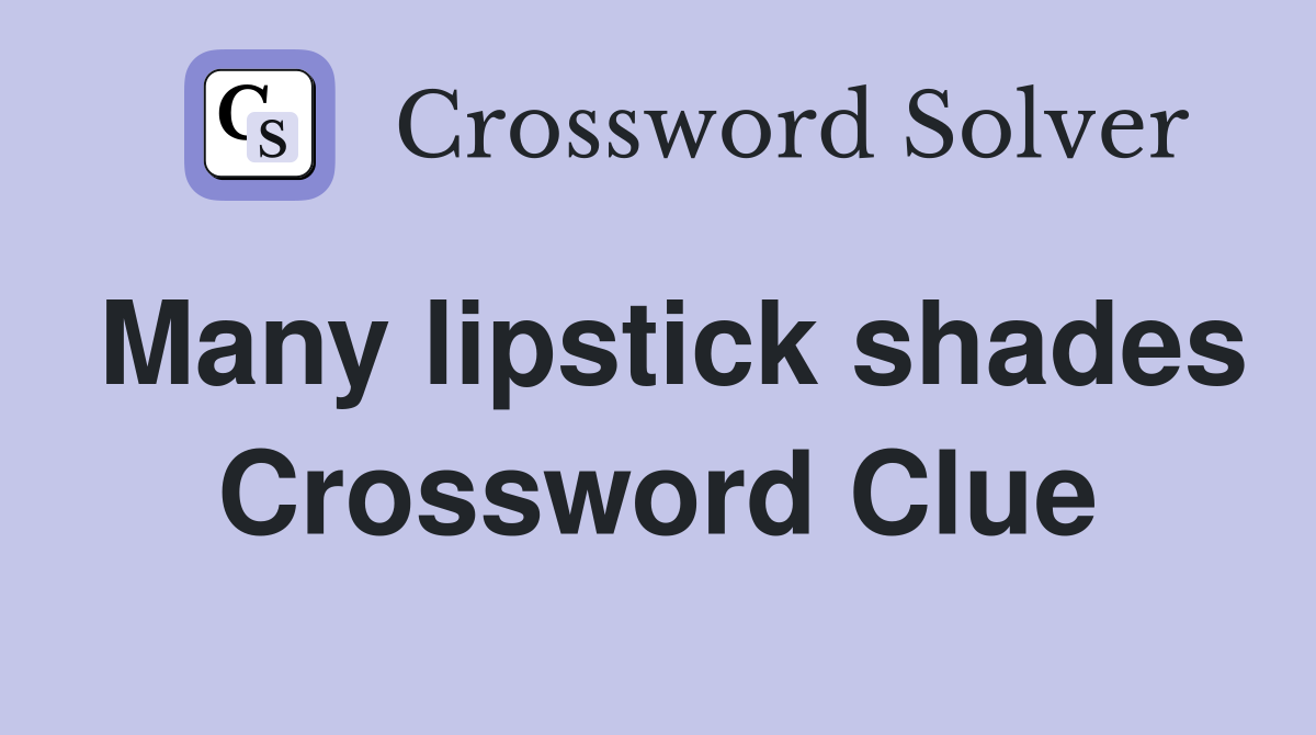 Many lipstick shades Crossword Clue