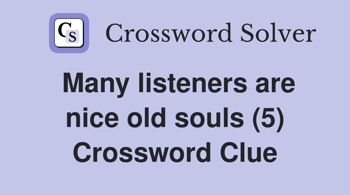 Many listeners are nice old souls (5) Crossword Clue