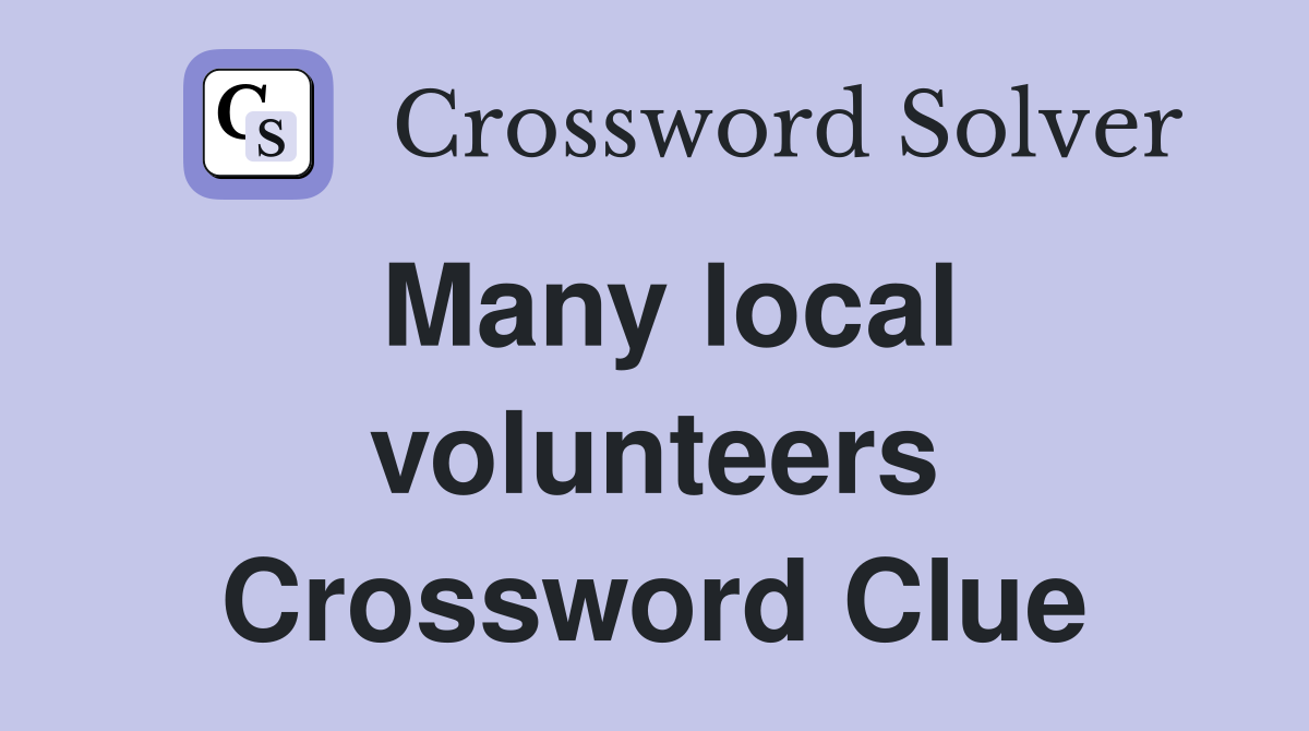 Many local volunteers Crossword Clue