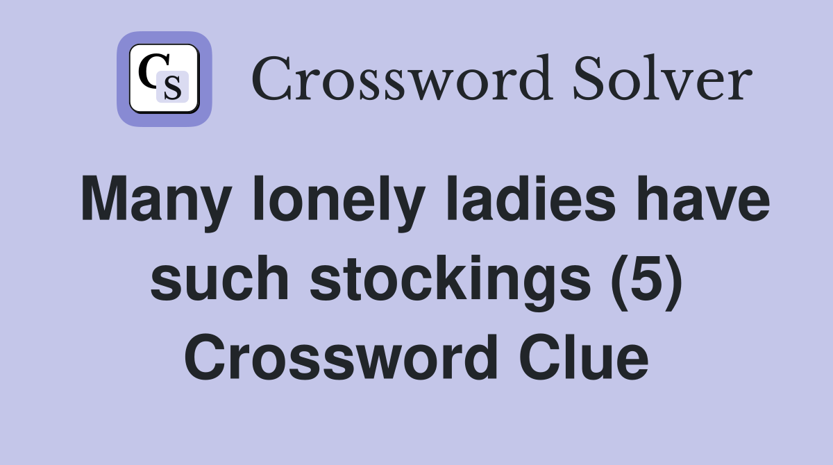 Many lonely ladies have such stockings (5) Crossword Clue
