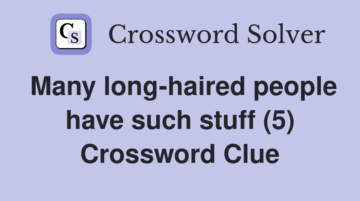 Many long-haired people have such stuff (5) Crossword Clue