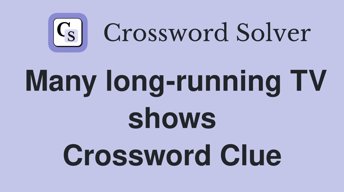 Many long-running TV shows Crossword Clue