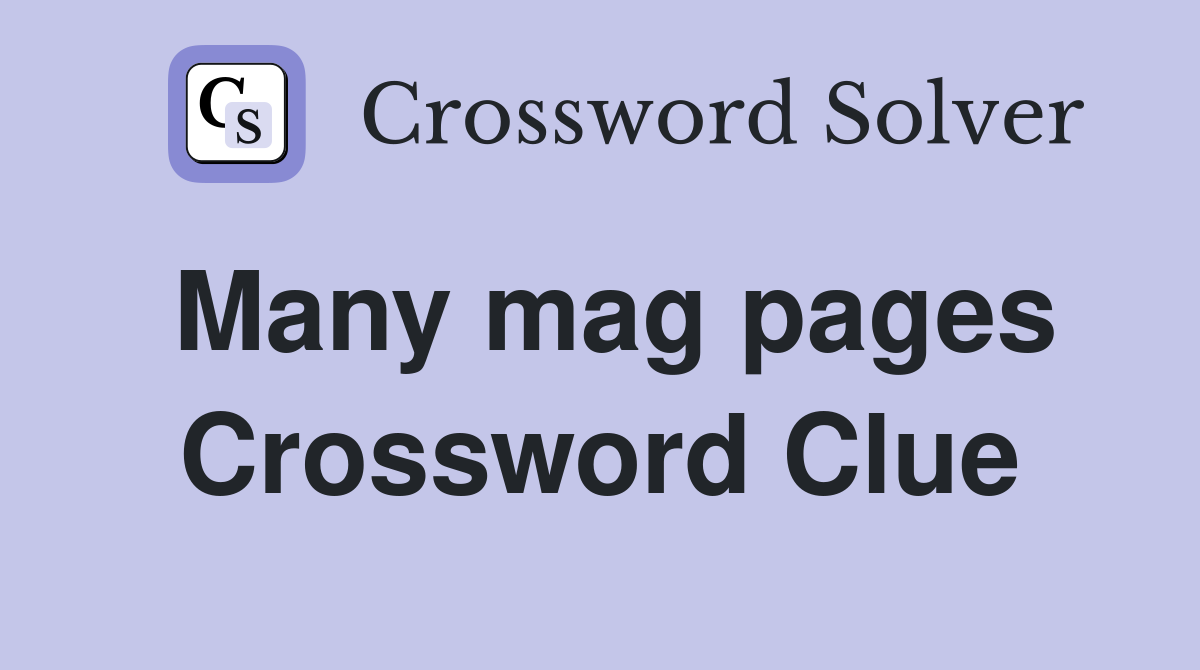 Many mag pages Crossword Clue