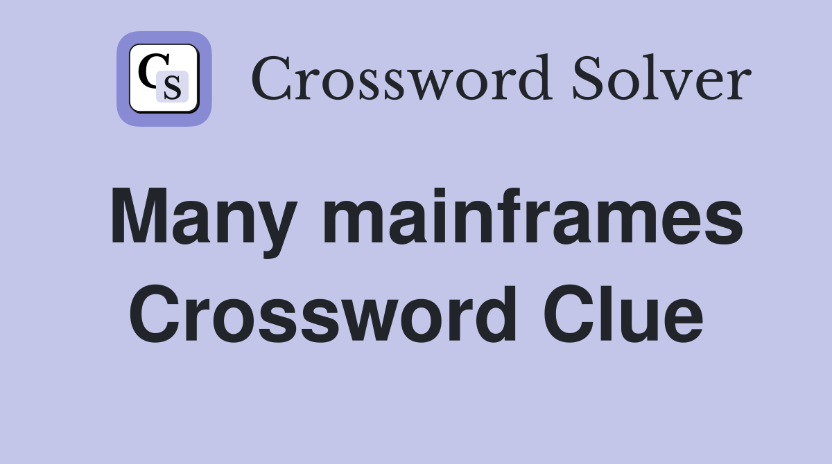 Many mainframes Crossword Clue