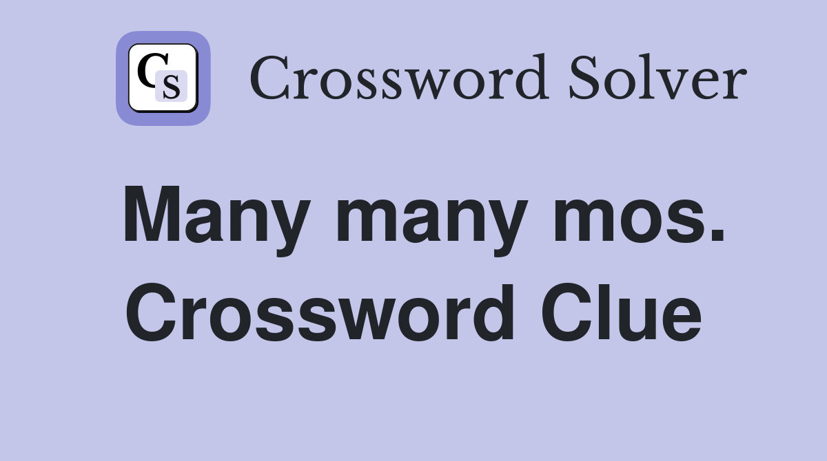 Many many mos. Crossword Clue