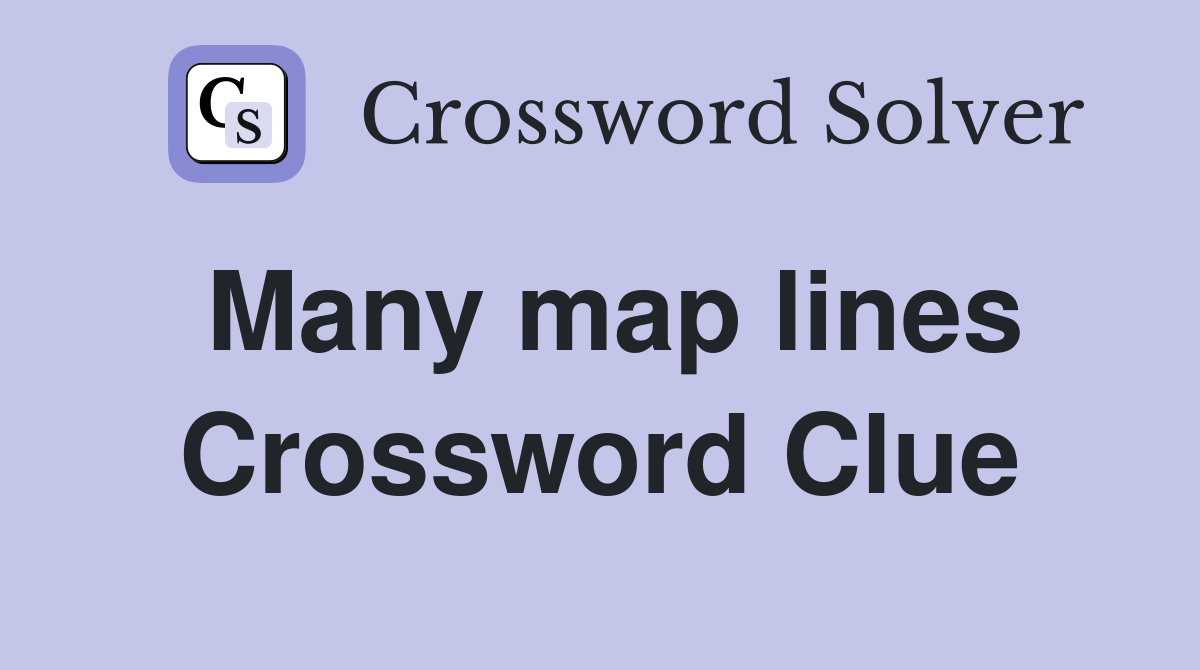 Many map lines Crossword Clue