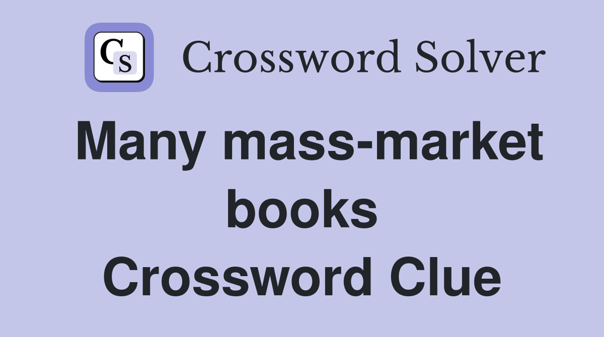 Many mass-market books Crossword Clue