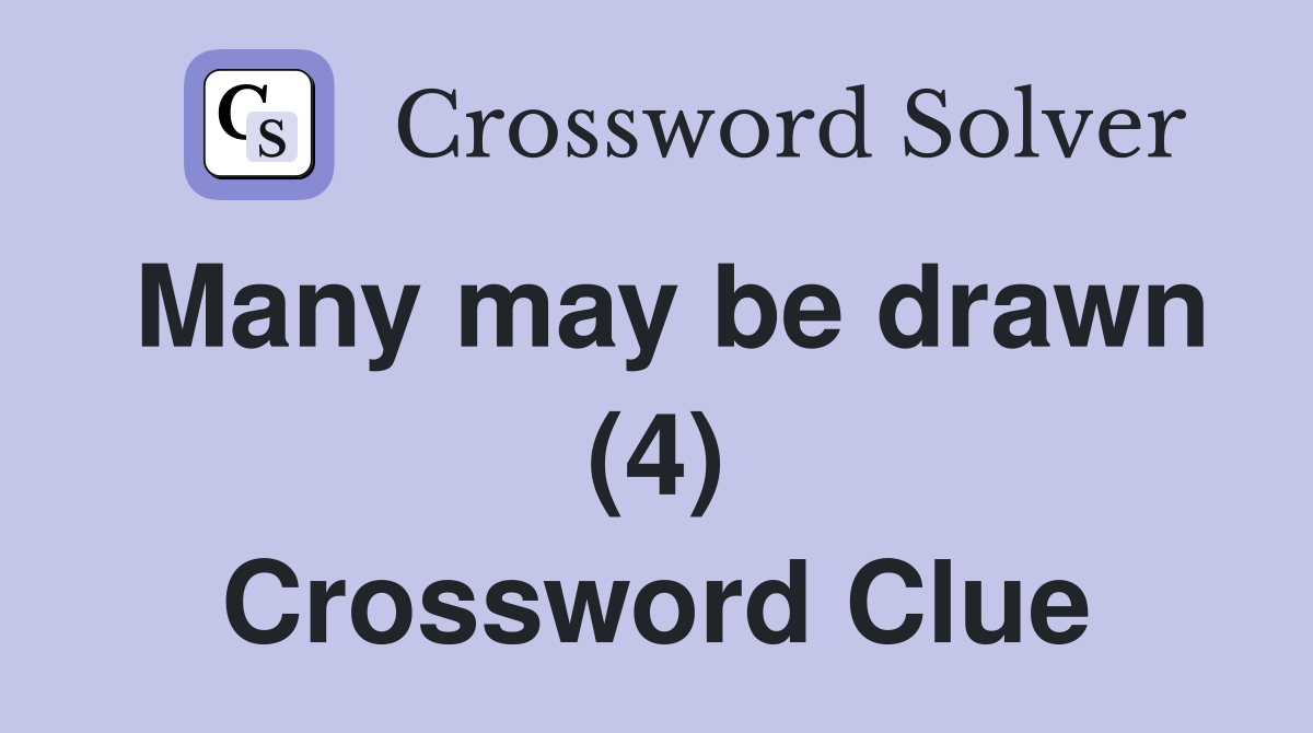 Many may be drawn (4) Crossword Clue